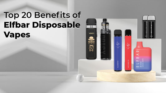 Top 20 Benefits of Elfbar Disposable Vapes
