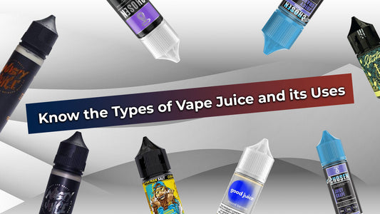 Know the Types of Vape Juice and its Uses