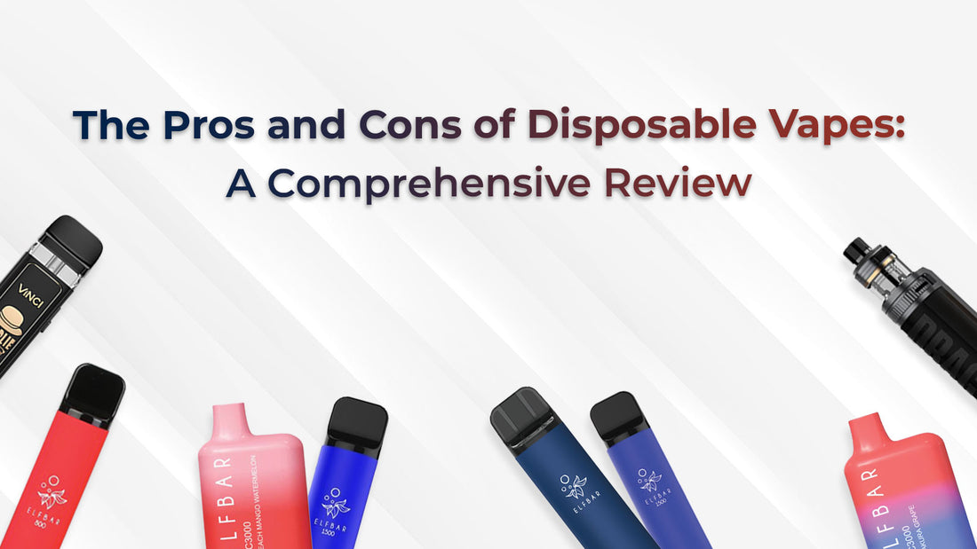 The Pros and Cons of Disposable Vapes: A Comprehensive Review